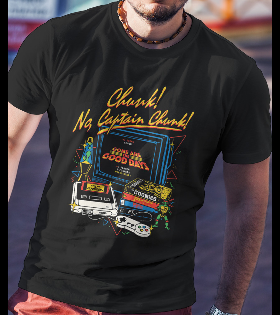Chunk No Captain Chunk Gone Are The Good Days Retro Gaming Goonies E.T. Indie Jones T-Shirt