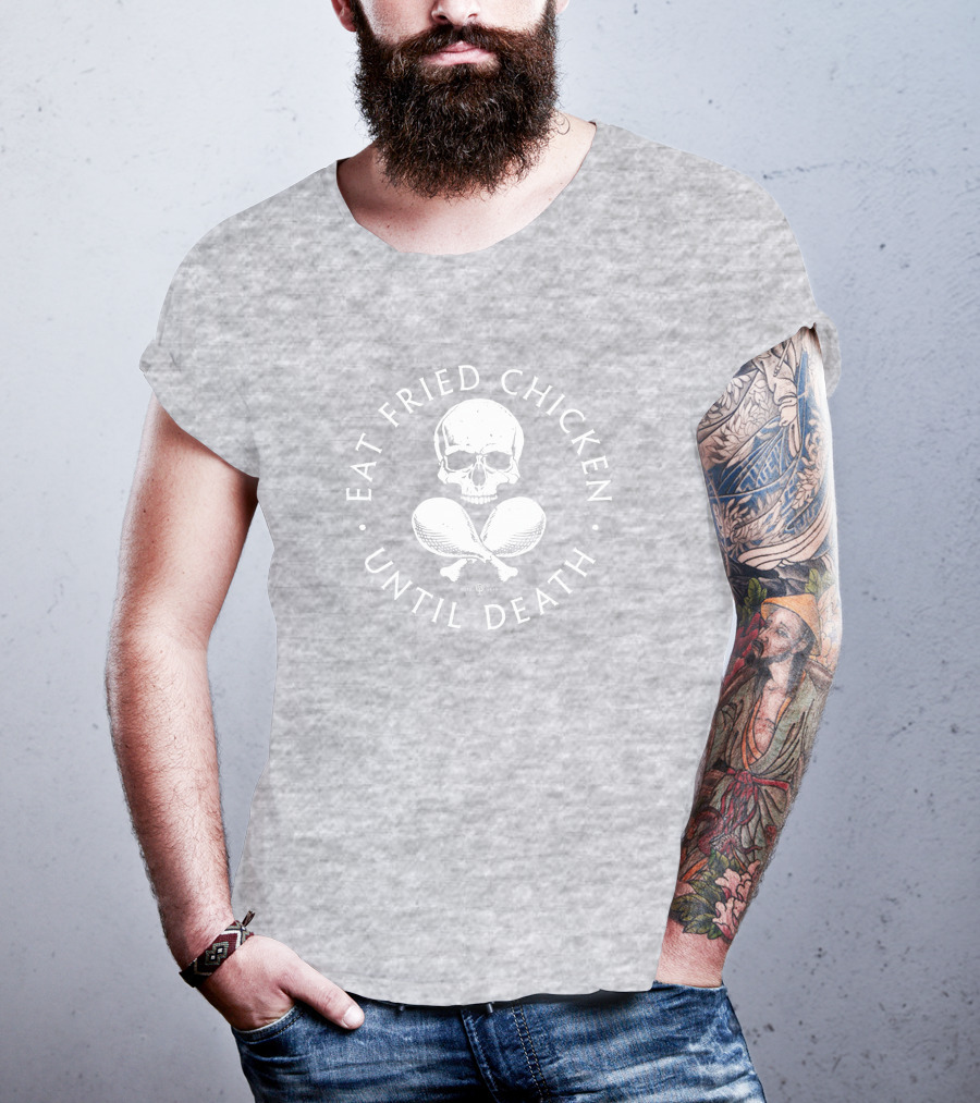 Eat Fried Chicken Until Death Skull And Drumsticks T-Shirt