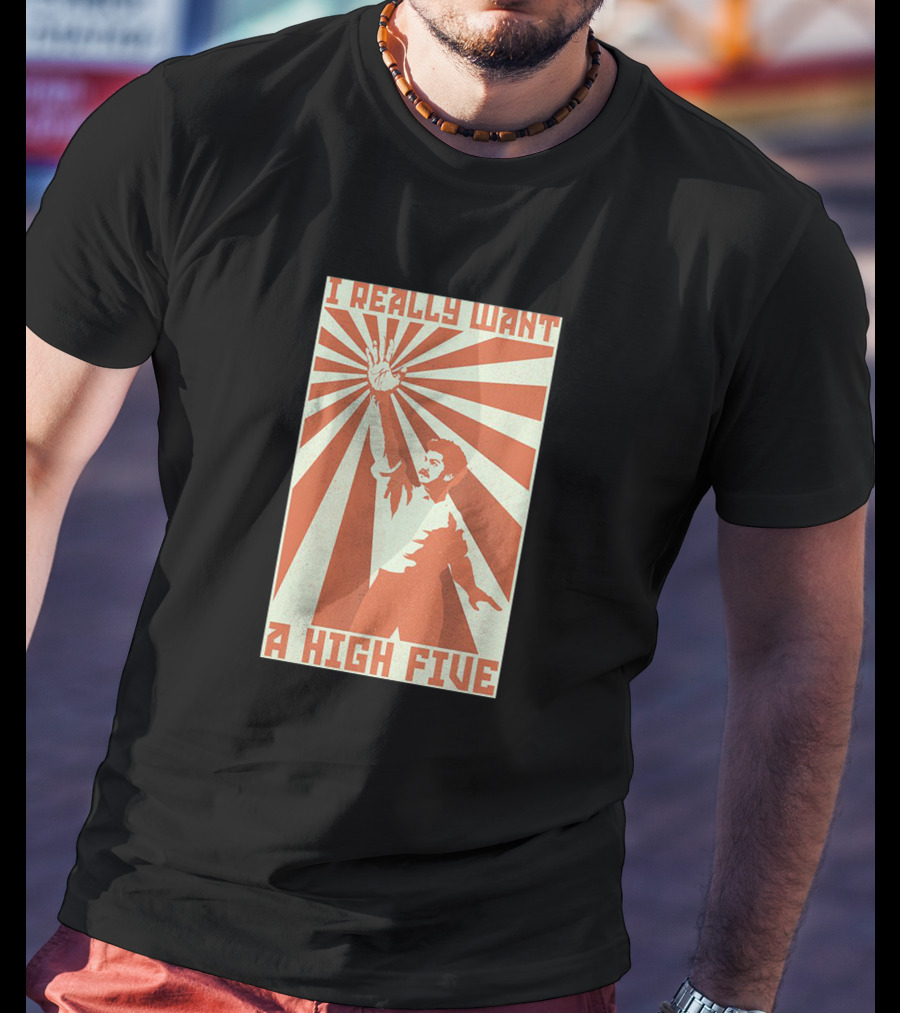 I Really Want A High Five Tom Cardy Merch T-Shirt