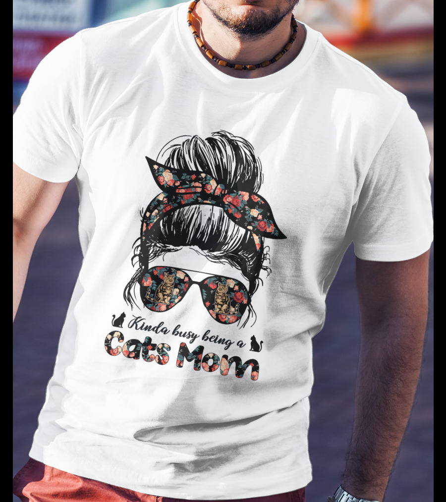 Kinda Busy Being A Cats Mom Messy Bun T-Shirt