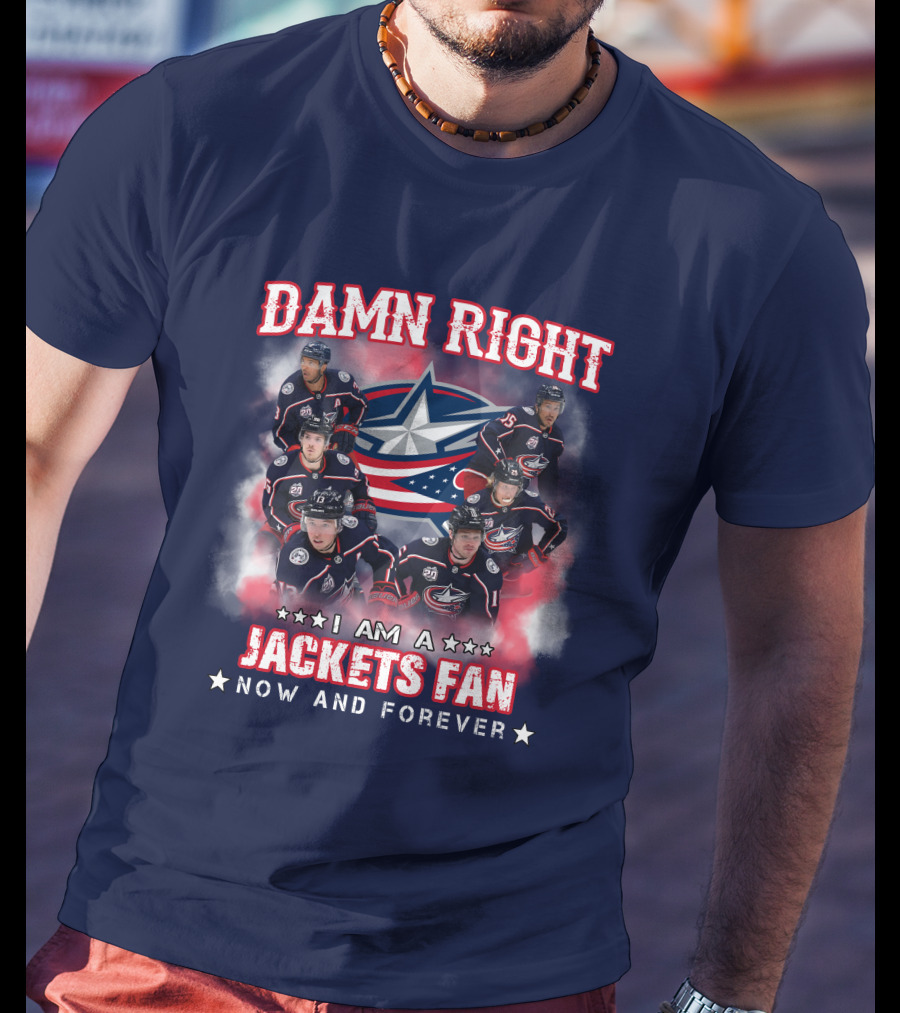 Damn Right I Am A Jackets Fan Now And Forever T-Shirt