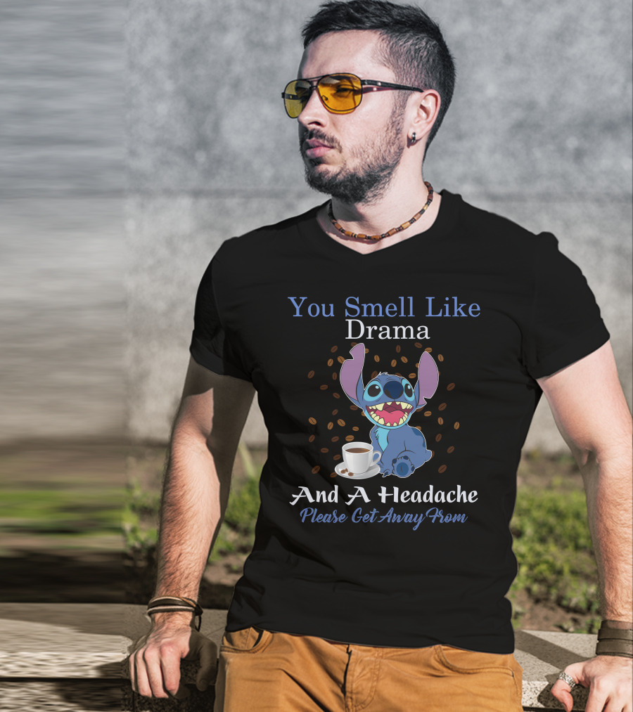 You Smell Like Drama And A Headache Please Get Away From Stitch T-Shirt