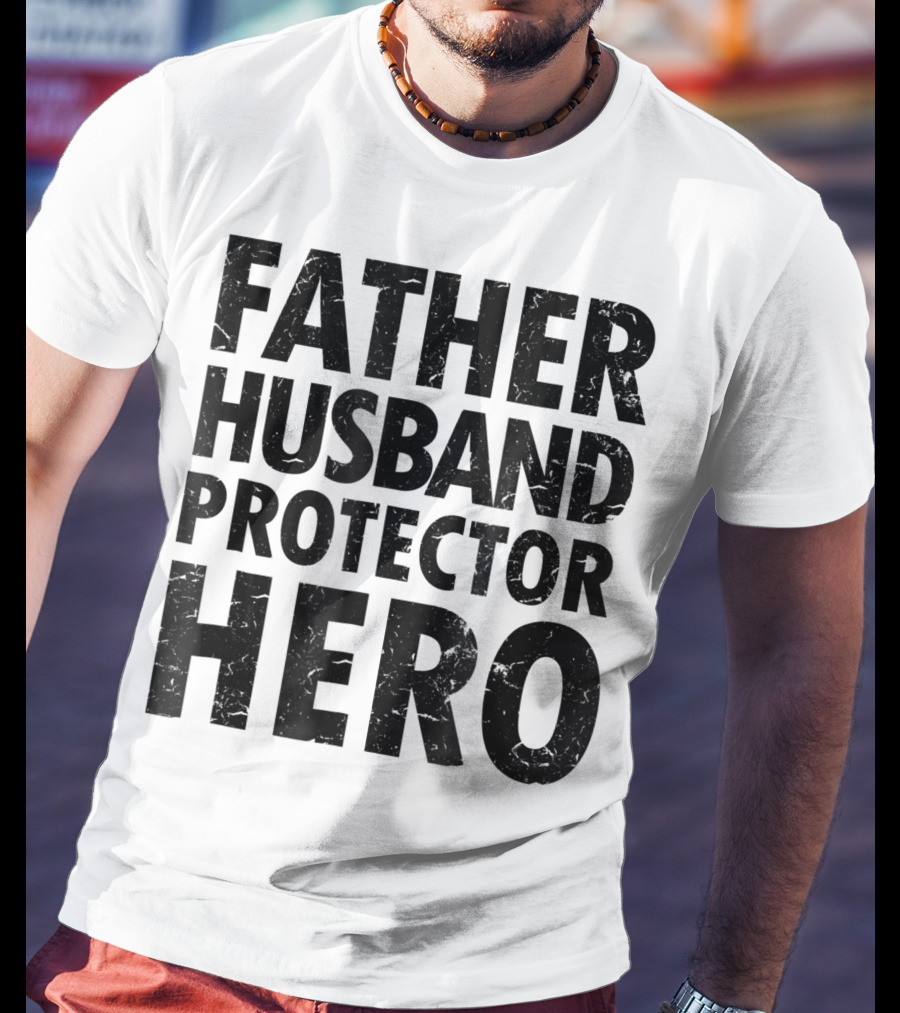 FATHER HUSBAND PROTECTOR HERO Father's Day Gift Idea T-Shirt