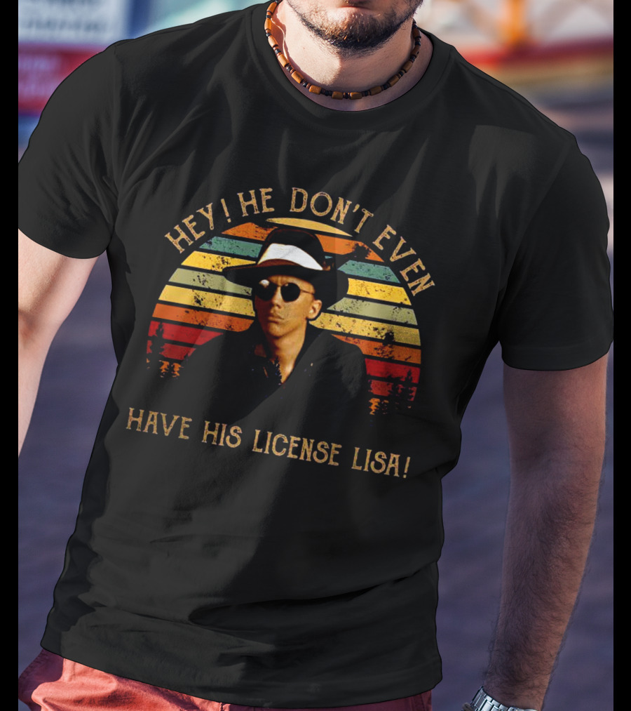 Hey He Don't Even Have His License Lisa Retro Man In Fedora And Shades T-Shirt