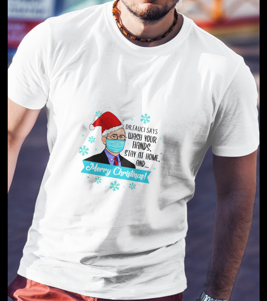 Dr Fauci Says Wash Your Hands Stay At Home Merry Christmas Funny T-Shirt