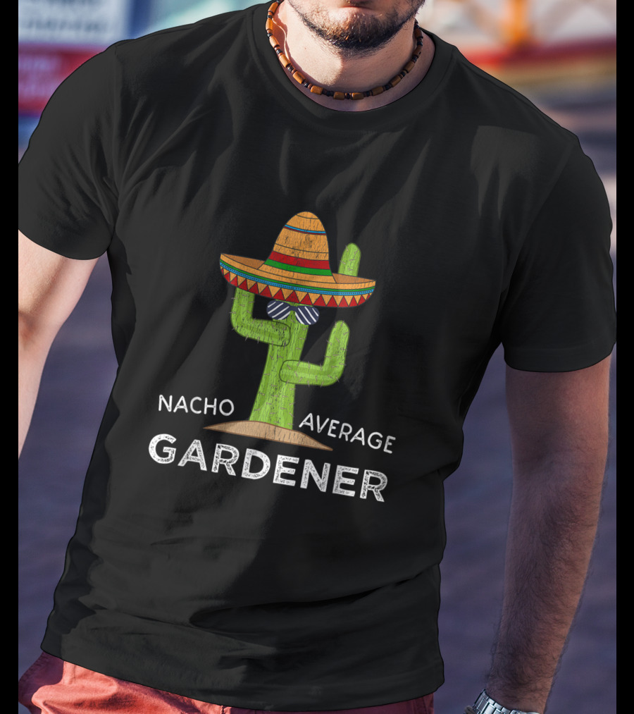 Nacho Average Gardener Funny Garden Lover Humor Meme T-Shirt