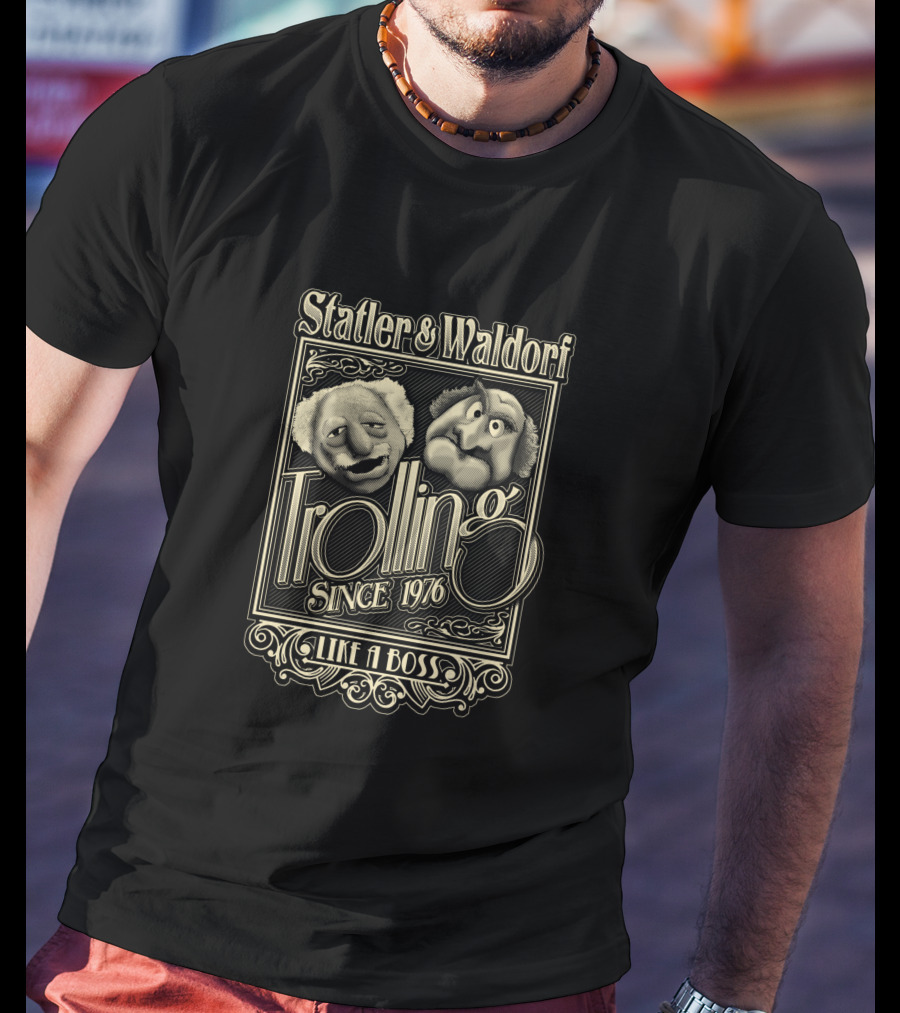 Statler And Waldorf Trolling Since 1976 Like A Boss T-Shirt