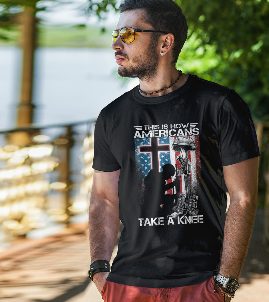 This Is How Americans Take Knee Proud Veteran Fallen Soldier Tribute Cross U.S. Flag T-Shirt