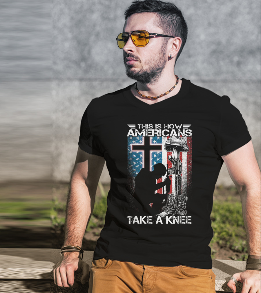 This Is How Americans Take Knee Proud Veteran Fallen Soldier Tribute Cross U.S. Flag T-Shirt