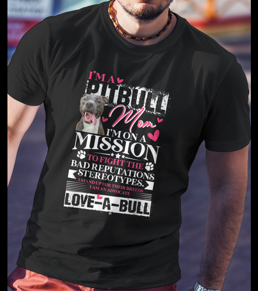 I'm A Pitbull Mom Mission Love-A-Bull Advocate T-Shirt