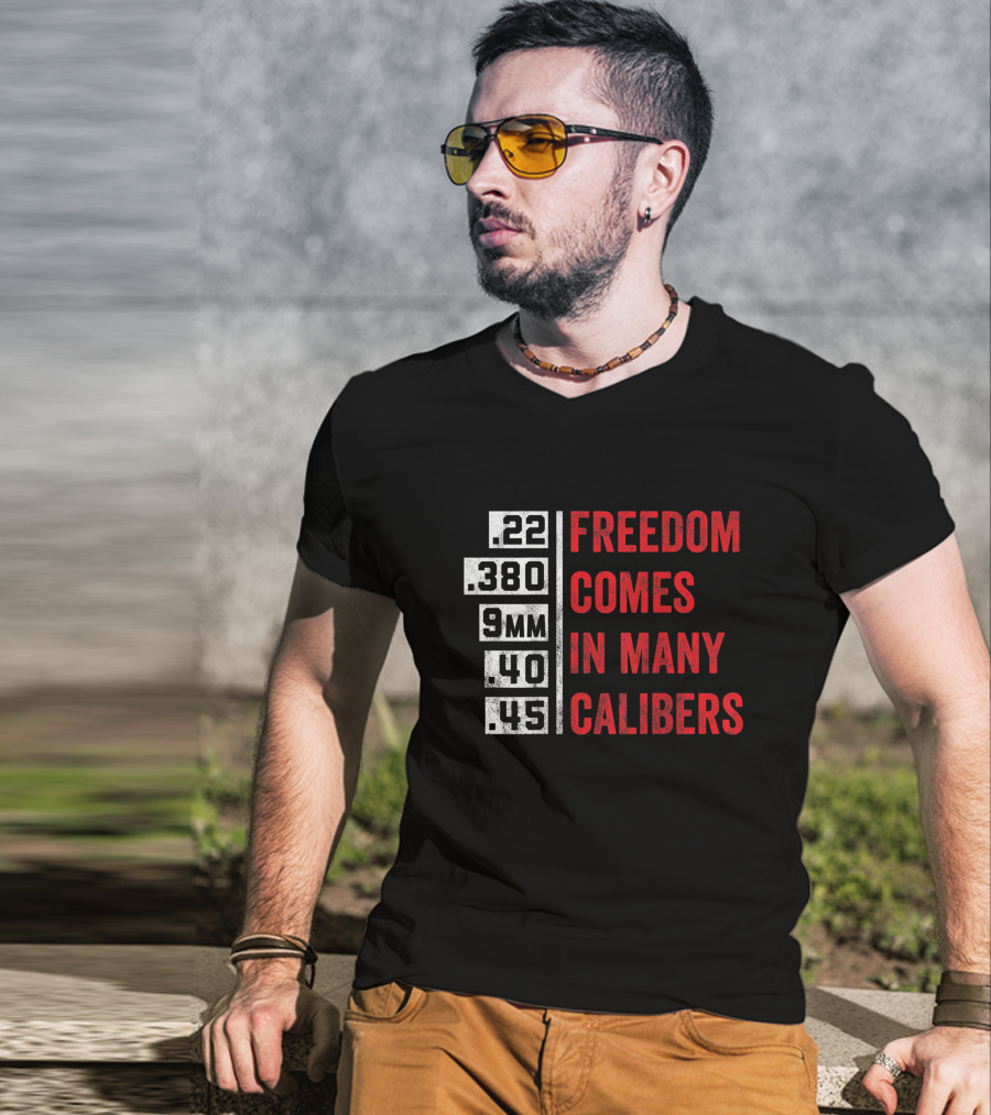 Freedom Comes In Many Calibers .22 .380 9mm .40 .45 T-Shirt