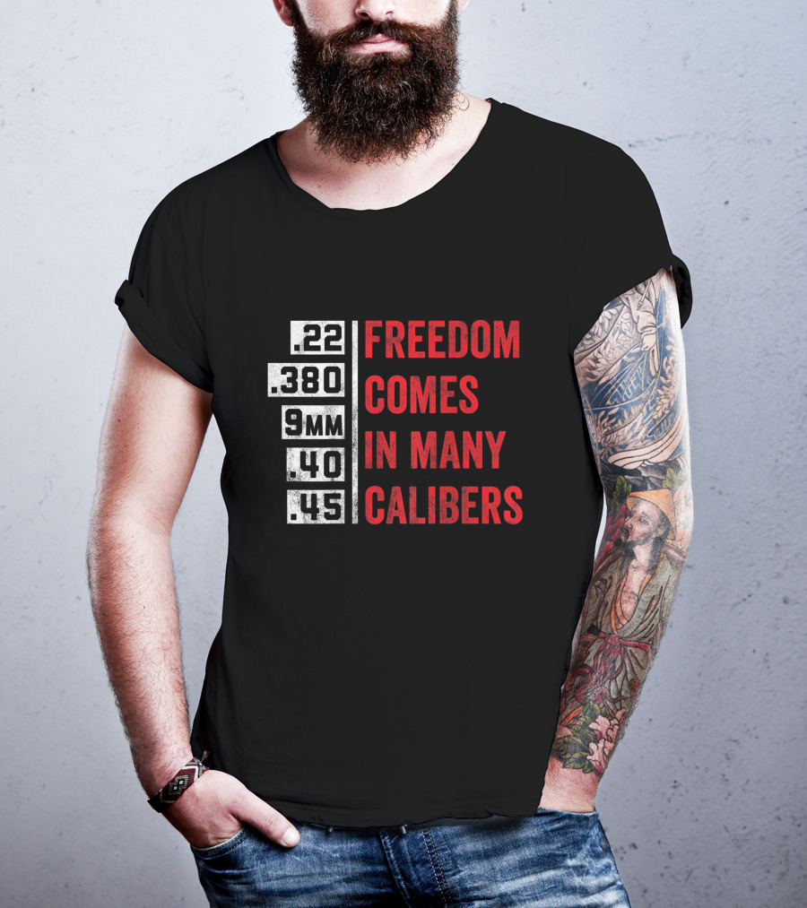 Freedom Comes In Many Calibers .22 .380 9mm .40 .45 T-Shirt