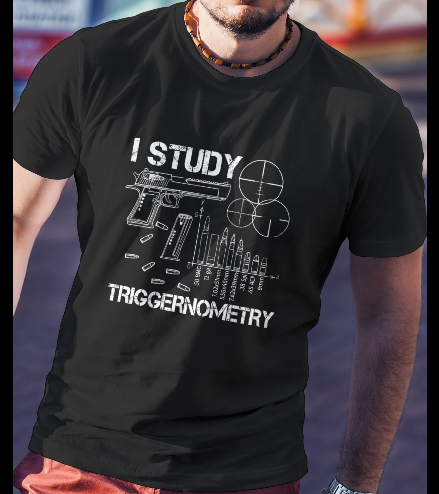 I Study Triggernometry Gun Bullet Caliber Chart And Target Sight T-Shirt