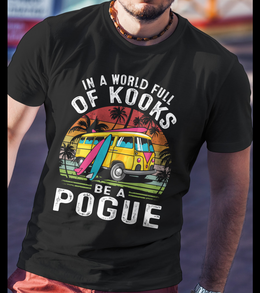 In A World Full Of Kooks Be A Pogue T-Shirt
