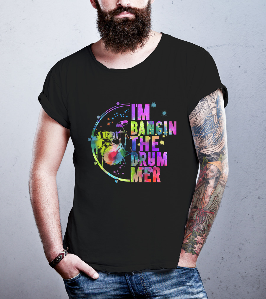I'm Bangin The Drummer T-Shirt