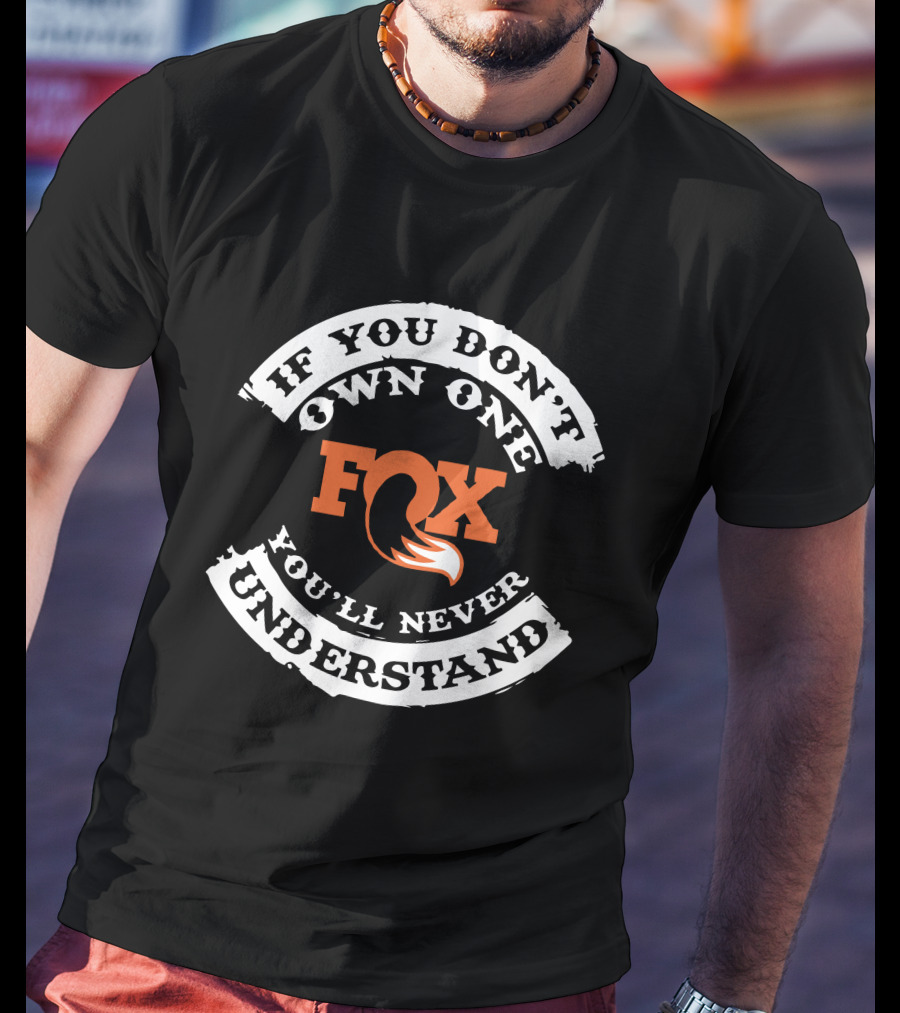 Fox If You Don't Own One You'll Never Understand T-Shirt