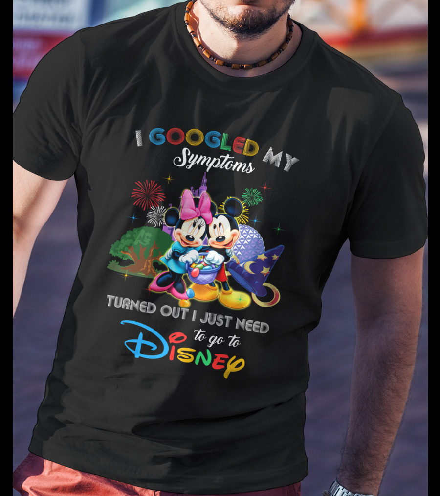 I Googled My Symptoms Turned Out I Just Need To Go To Disney Mickey Minnie T-Shirt