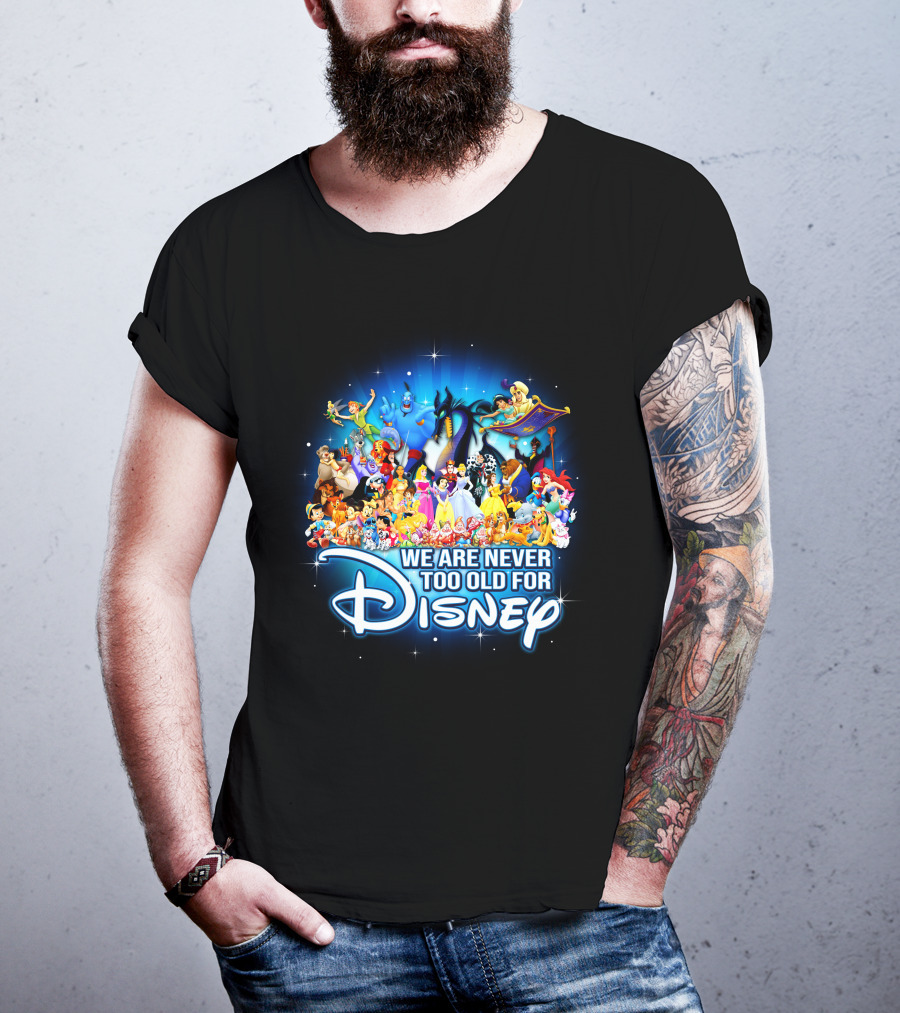 We Are Never Too Old For Disney Characters Magic T-Shirt