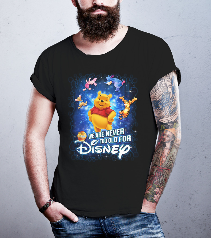 We Are Never Too Old For Disney Pooh Piglet Tigger Eeyore T-Shirt