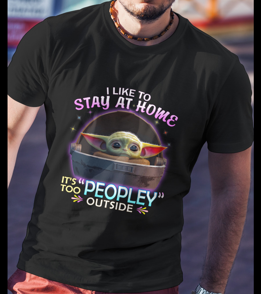 I Like To Stay At Home Baby Yoda It's Too Peopley Outside T-Shirt