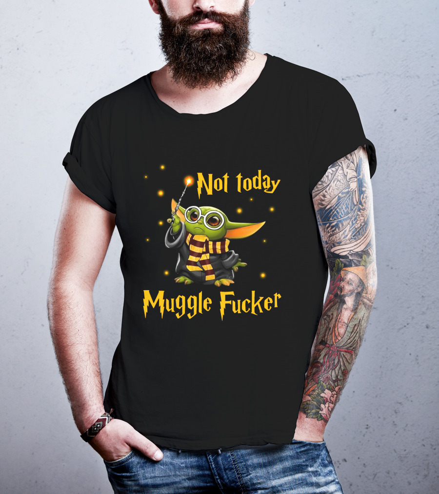 Not Today Muggle Fucker Baby Yoda T-Shirt