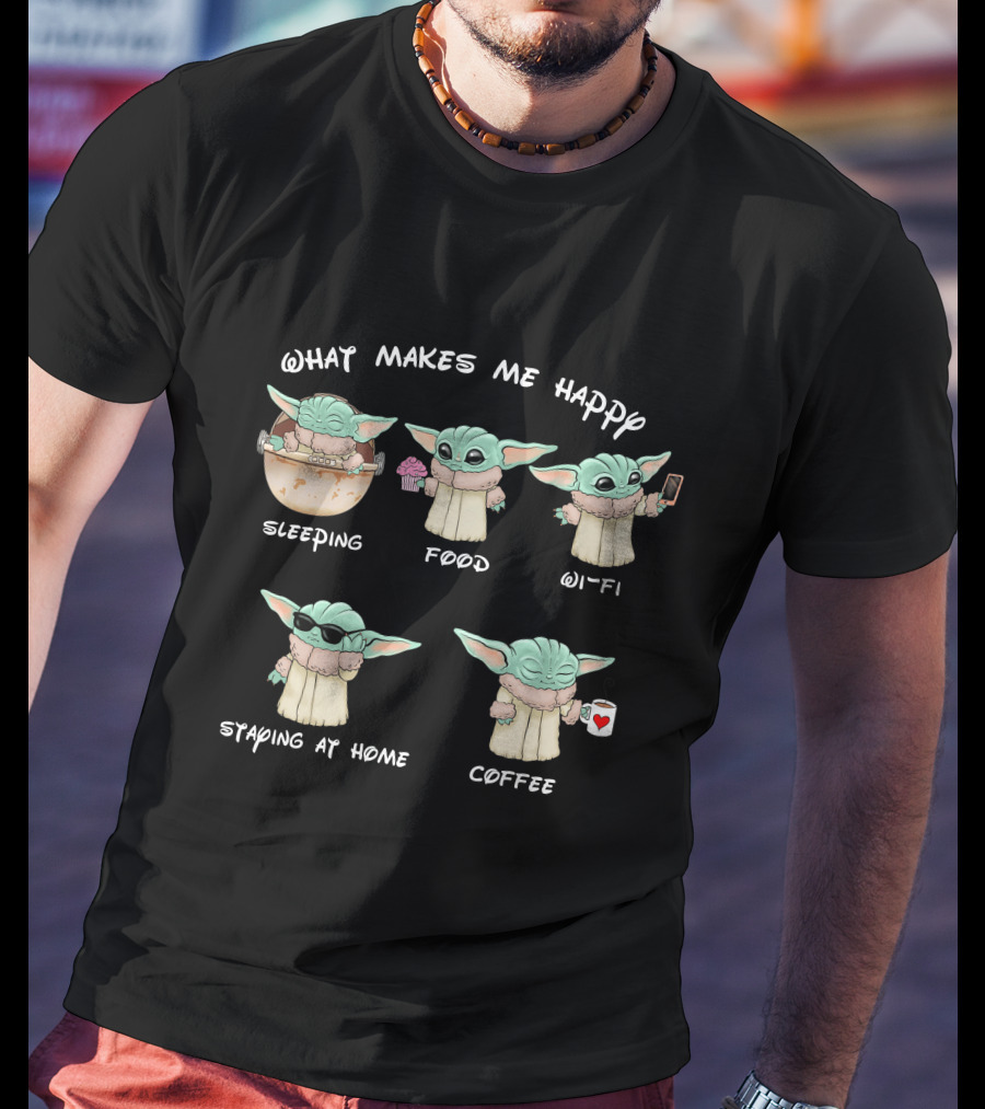 What Makes Me Happy Baby Yoda Sleeping Food Wi-Fi Staying At Home Coffee T-Shirt
