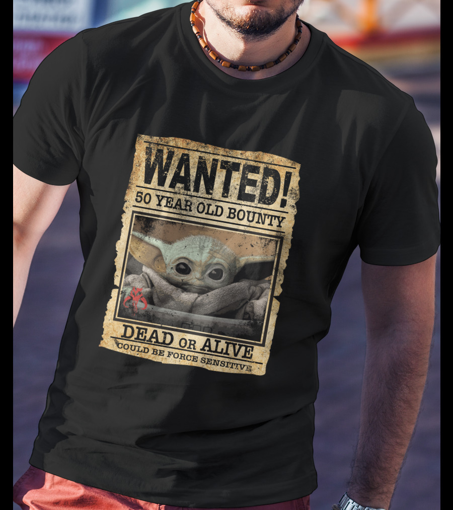 WANTED 50 Year Old Bounty Dead Or Alive Could Be Force Sensitive Baby Yoda T-Shirt