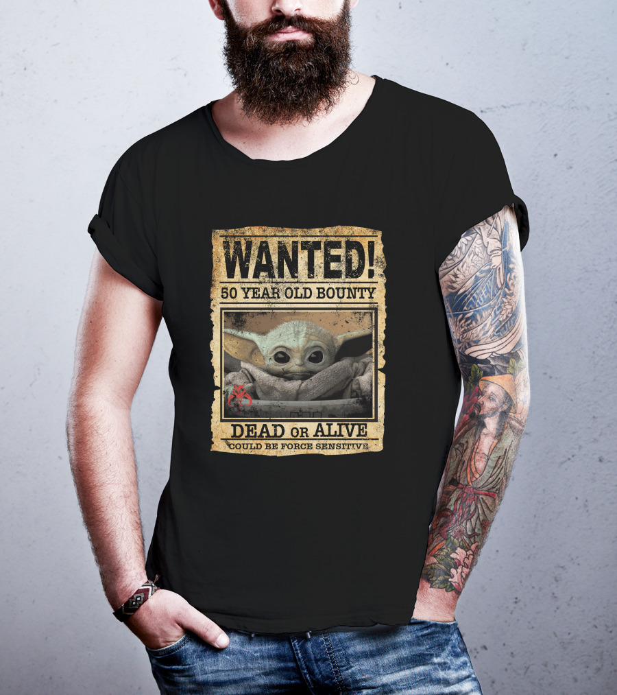 WANTED 50 Year Old Bounty Dead Or Alive Could Be Force Sensitive Baby Yoda T-Shirt
