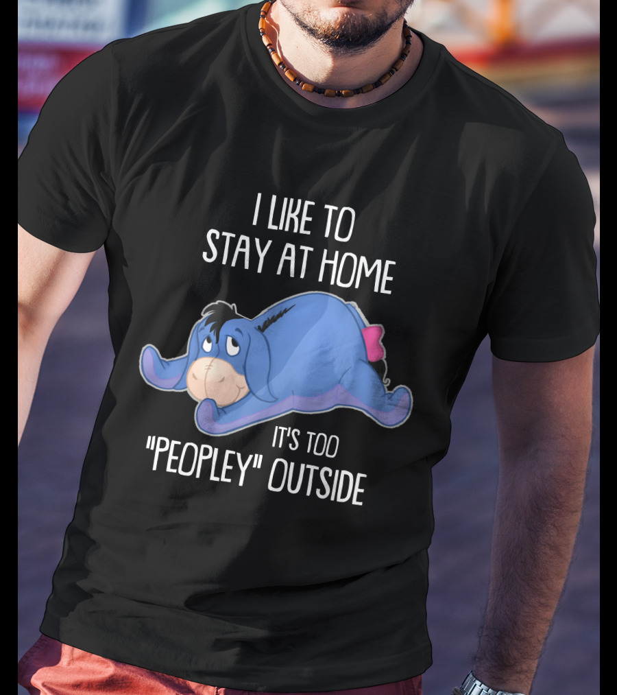 Eeyore I Like To Stay At Home It's Too Peopley Outside T-Shirt