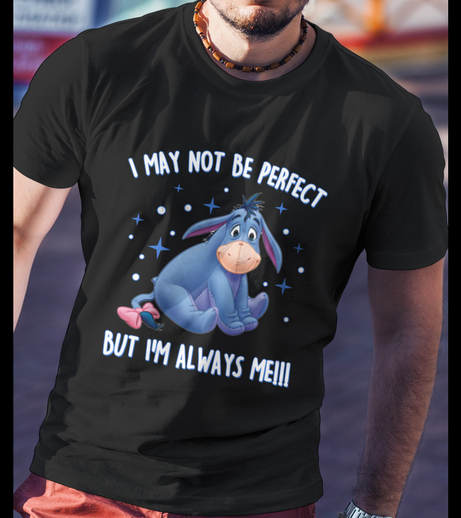 Eeyore I May Not Be Perfect But I'm Always Me T-Shirt