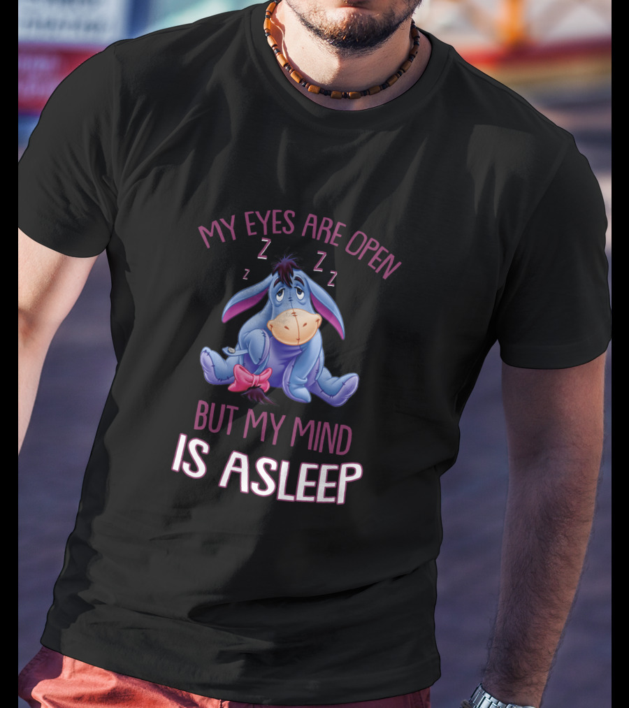 Eeyore My Eyes Are Open But My Mind Is Asleep T-Shirt