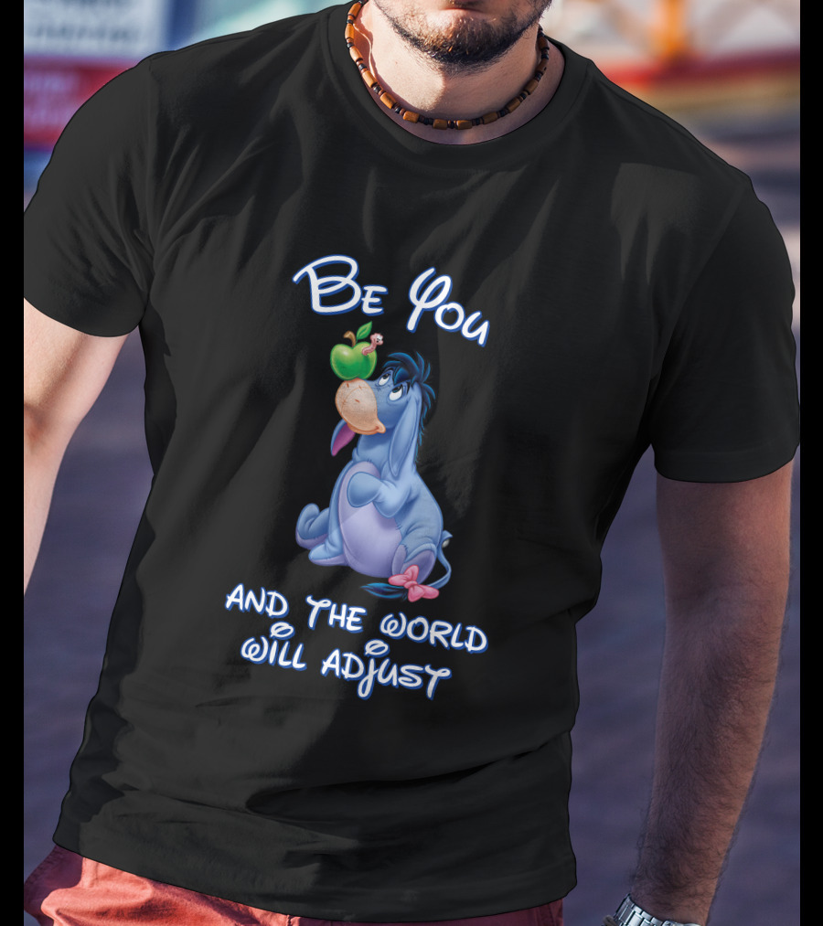 Be You Eeyore And The World Will Adjust T-Shirt