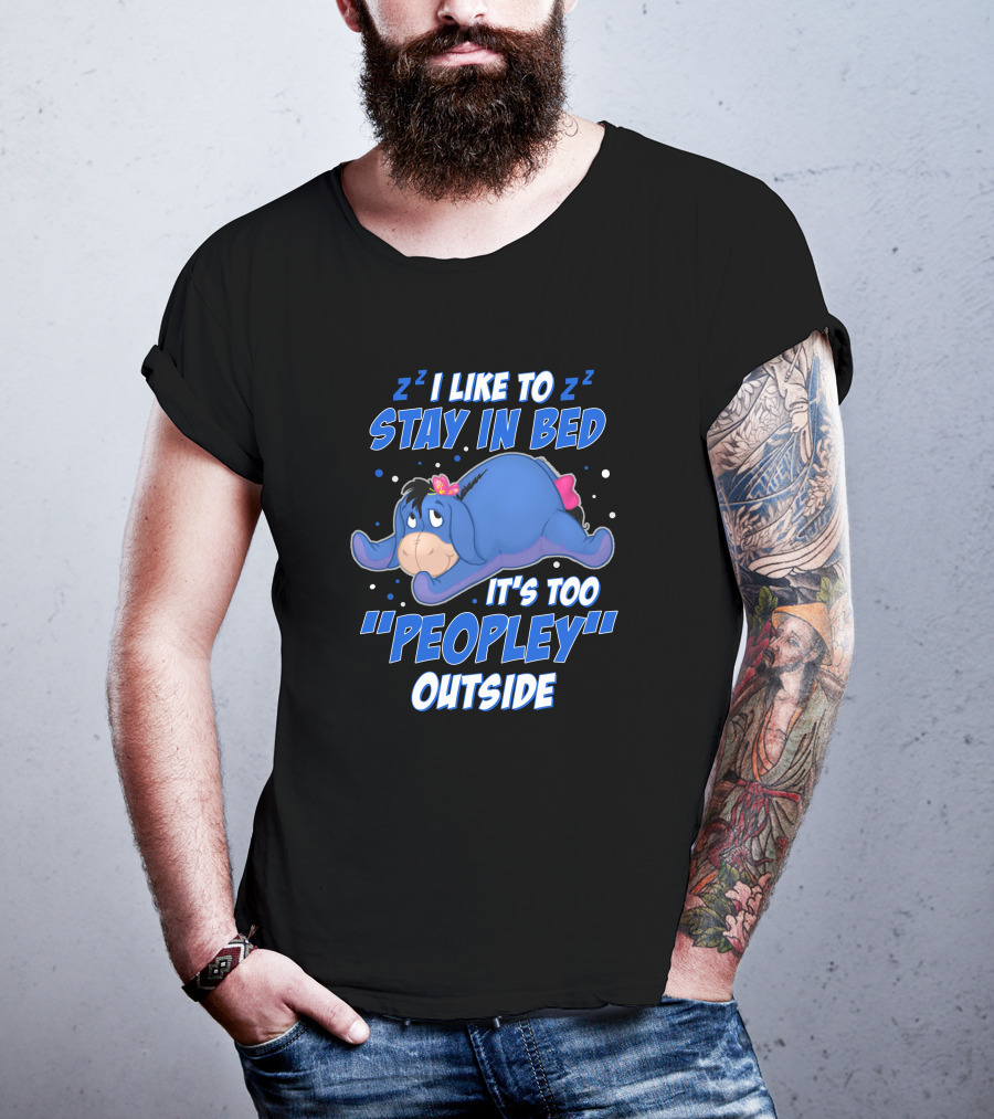 Eeyore I Like To Stay In Bed It's Too Peopley Outside T-Shirt
