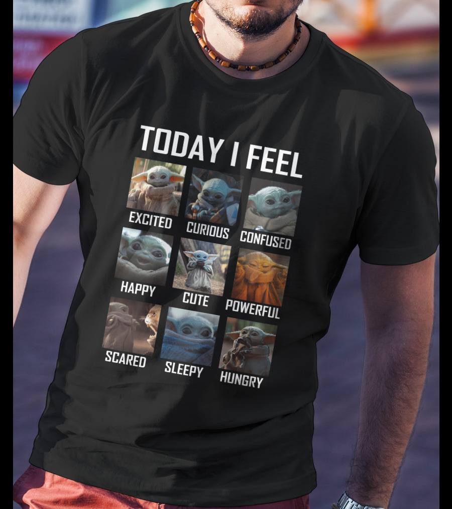 Today I Feel Excited Curious Confused Happy Cute Powerful Scared Sleepy Hungry Baby Yoda T-Shirt