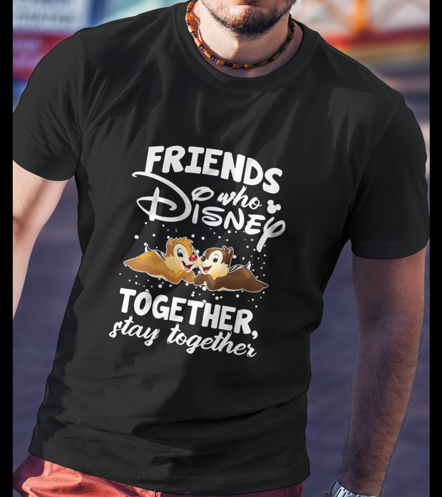 Friends Who Disney Together Stay Together Chip And Dale T-Shirt