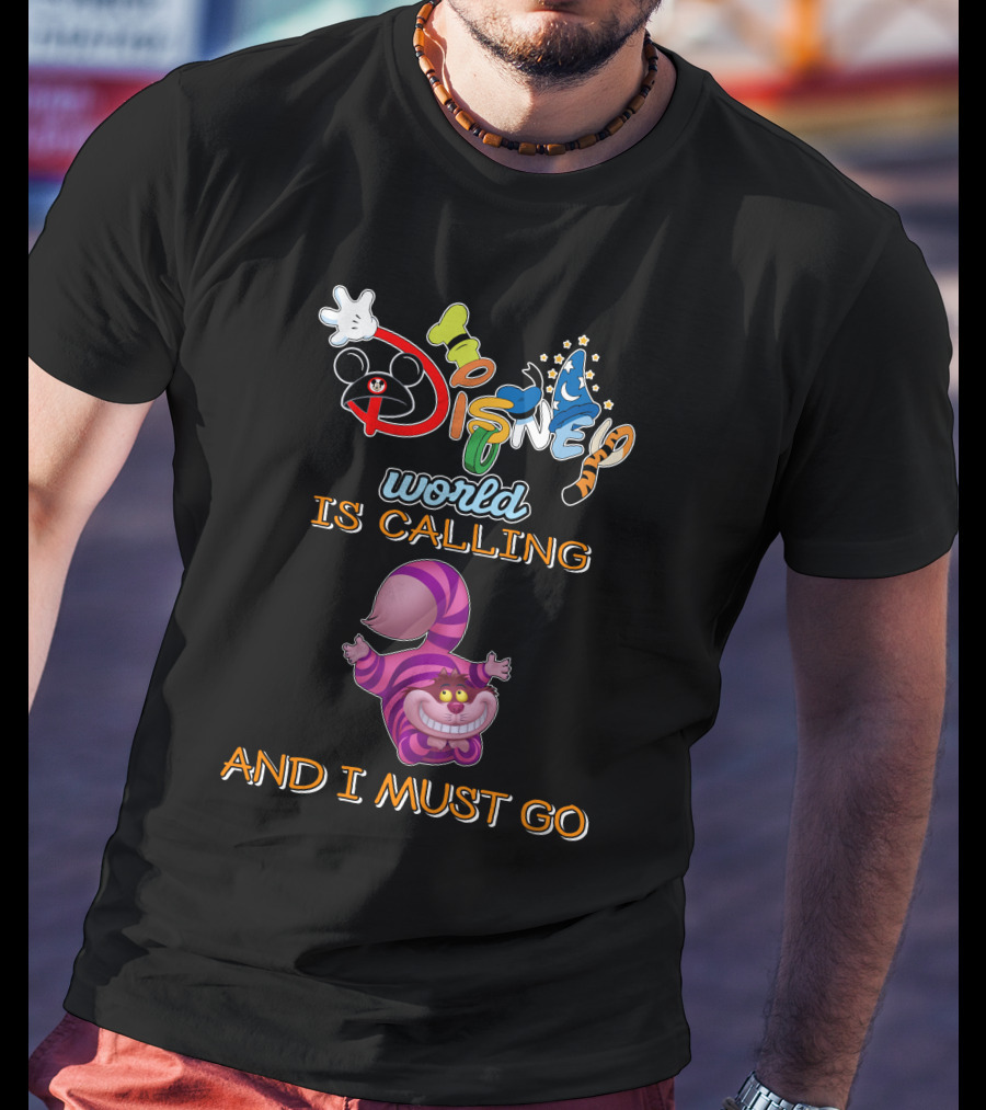 Disney World Is Calling And I Must Go Cheshire Cat T-Shirt