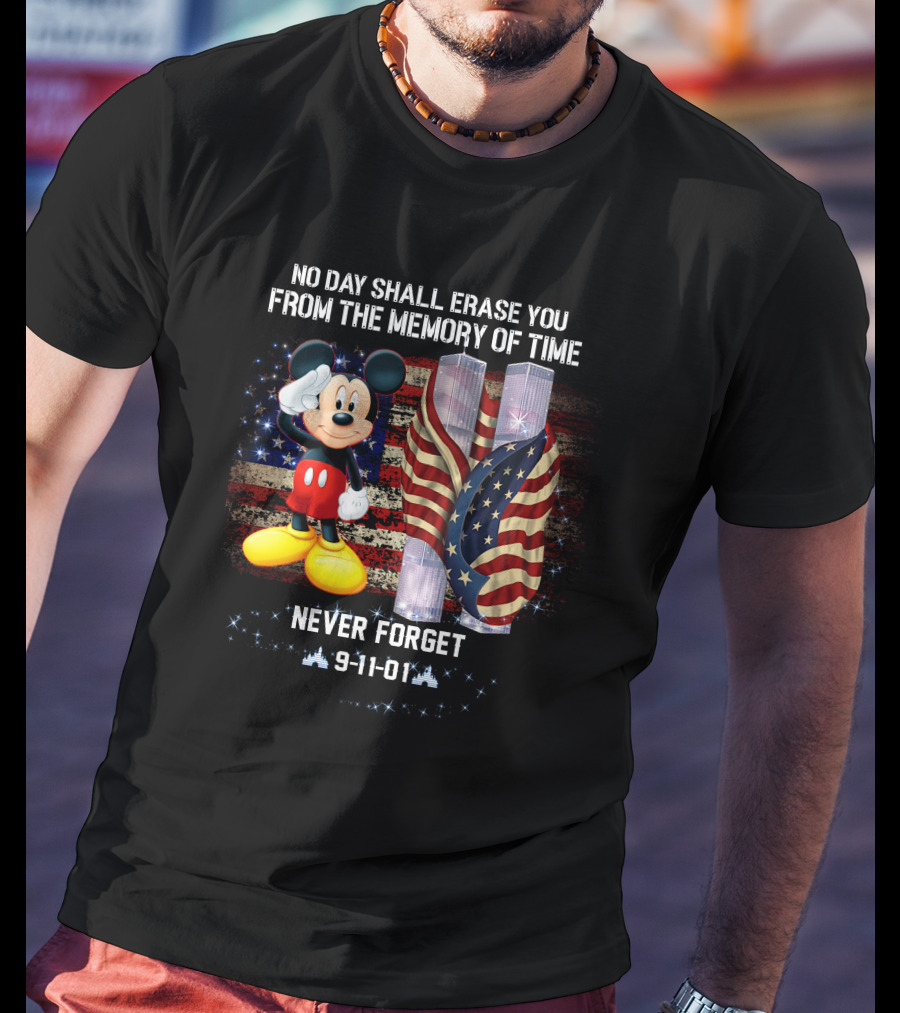 No Day Shall Erase You From The Memory Of Time Mickey Patriot Day 9-11-01 Never Forget T-Shirt