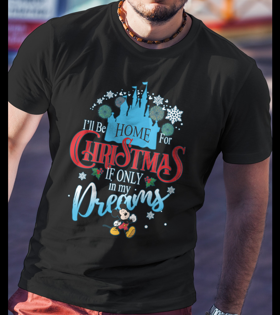 I'll Be Home For Christmas If Only In My Dreams Mickey Mouse Snowflakes Castle T-Shirt