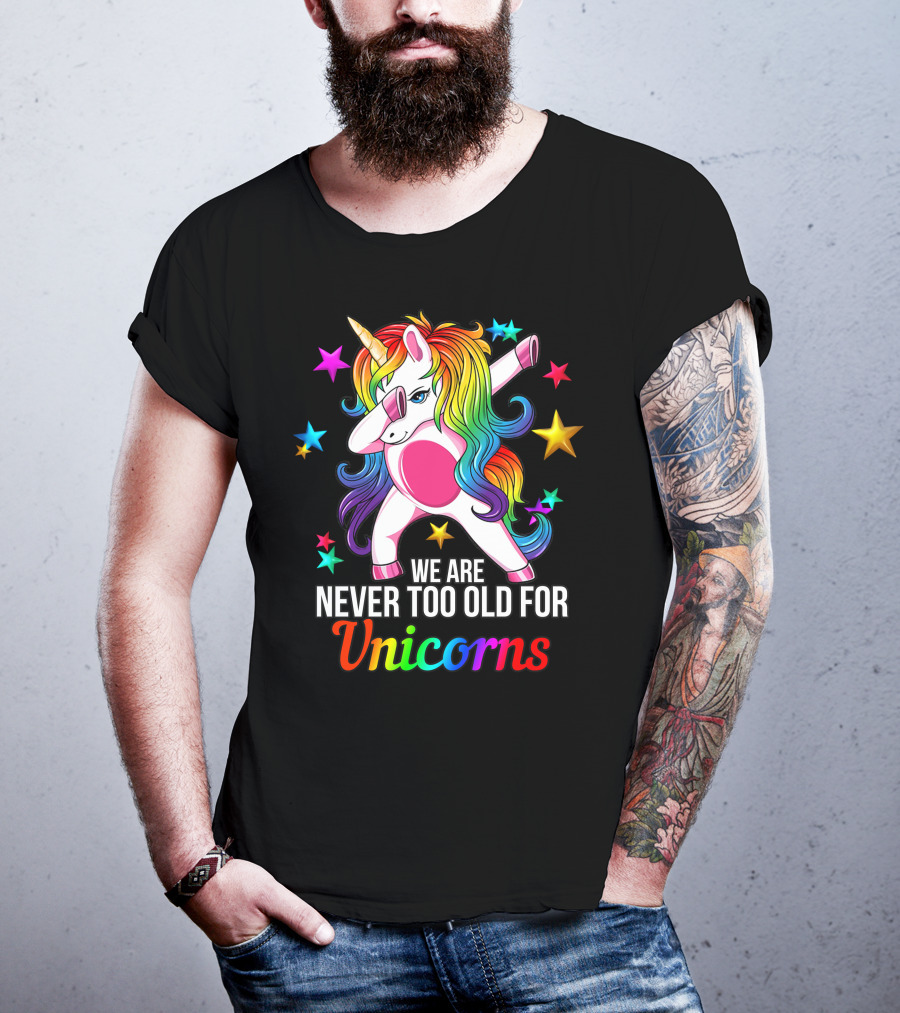 We Are Never Too Old For Unicorns Rainbow Dabbing Stars T-Shirt