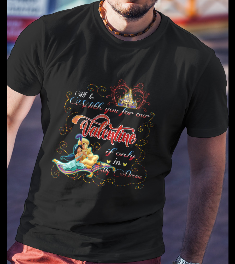 I'll Be With You For Our Valentine If Only In My Dream T-Shirt
