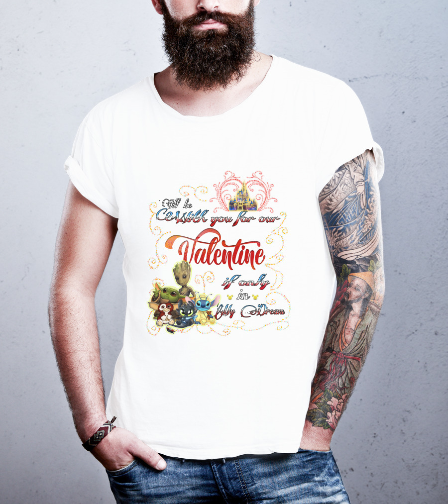I'll Be With You For Our Valentine If Only In My Dream Baby Yoda Friends Castle T-Shirt