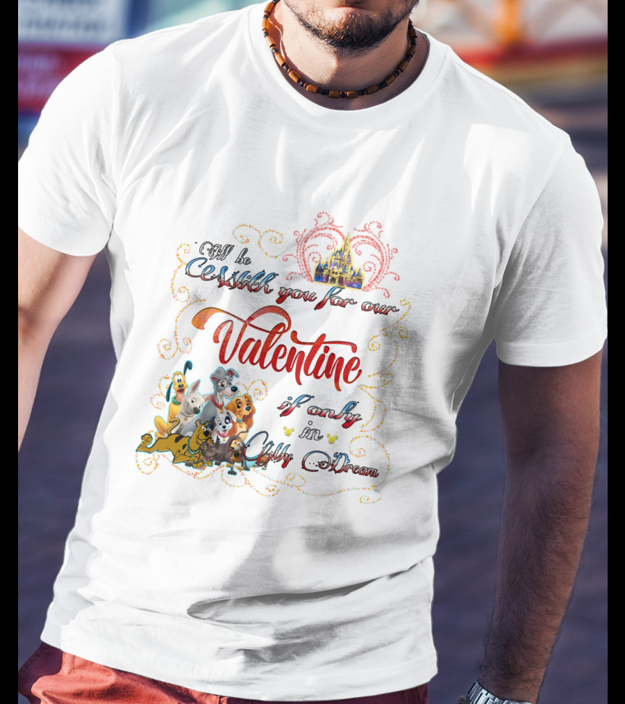 I'll Be With You For Our Valentine If Only In A Disney Dream T-Shirt
