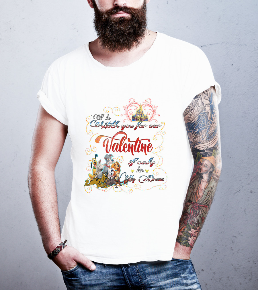 I'll Be With You For Our Valentine If Only In A Disney Dream T-Shirt