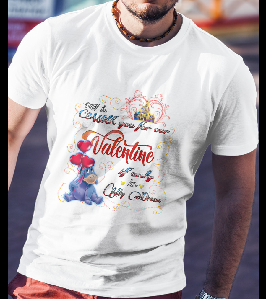 I'll Be With You For Our Valentine If Only In A Dream Eeyore T-Shirt