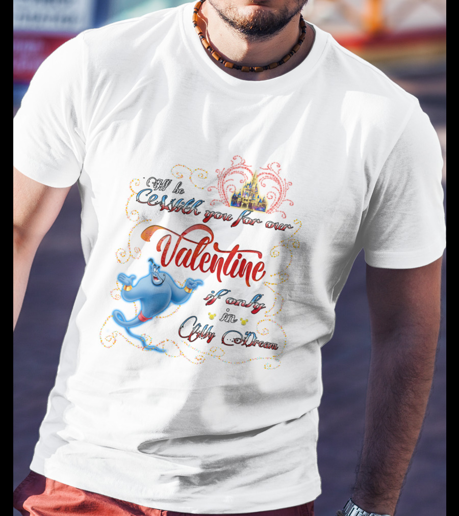 Genie Valentine Be With You For Our Valentine If Only In A Dream With Disney Castle T-Shirt