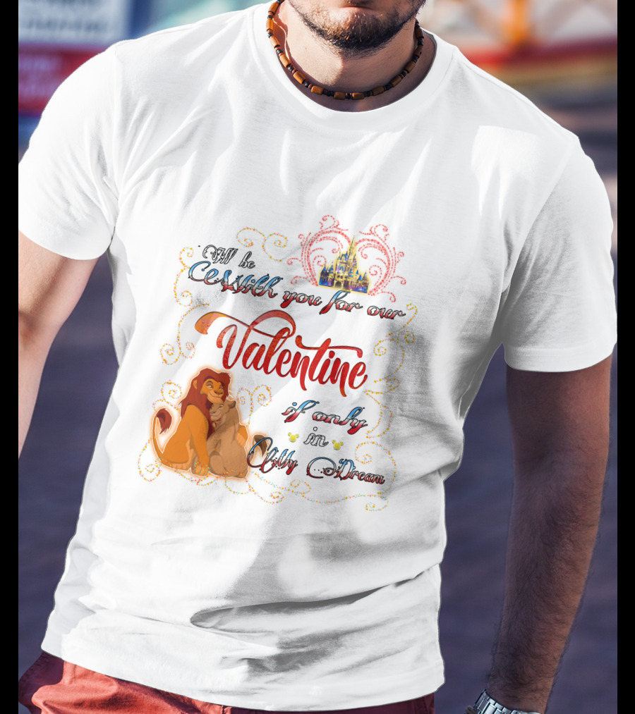 I'll Be With You For Our Valentine If Only In A Dream Lion King T-Shirt