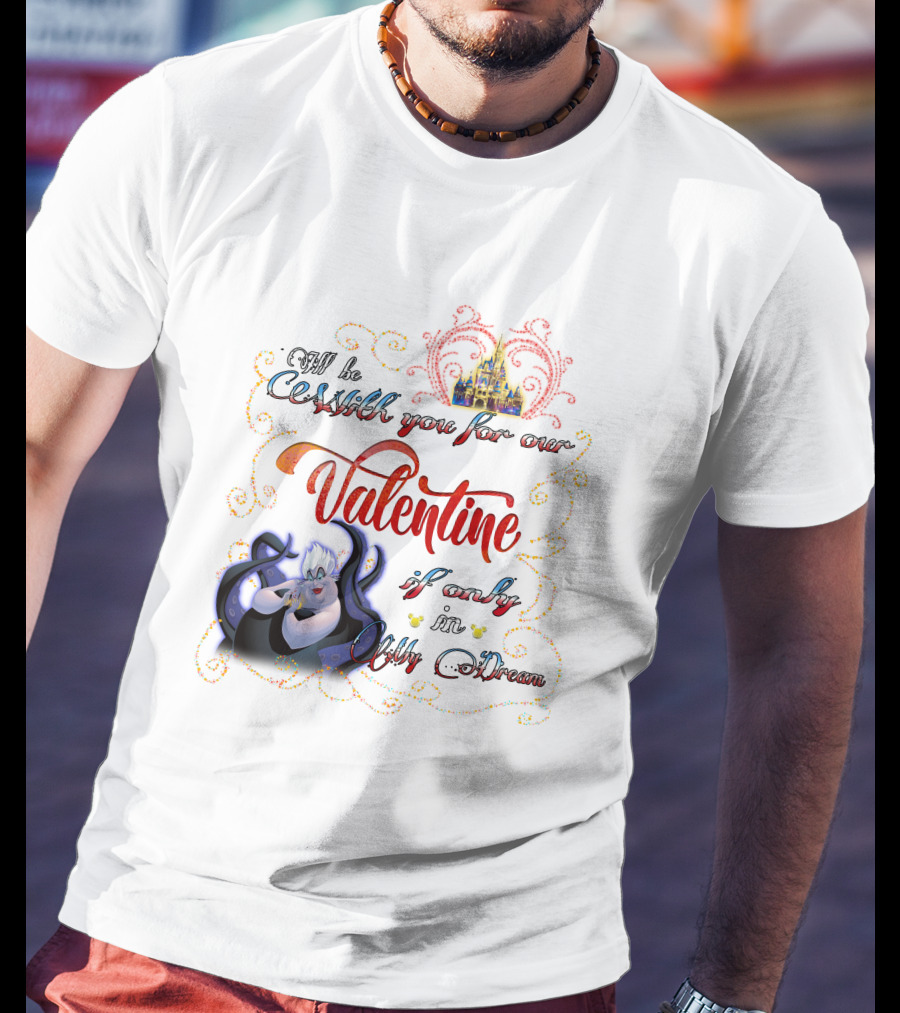 I'll Be Cruel With You For Our Valentine If Only In My Dream T-Shirt