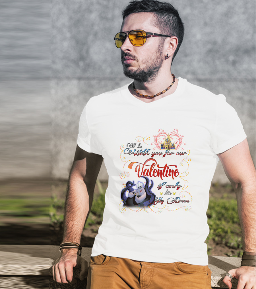 I'll Be Cruel With You For Our Valentine If Only In My Dream T-Shirt