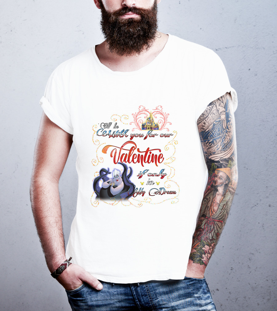 I'll Be Cruel With You For Our Valentine If Only In My Dream T-Shirt