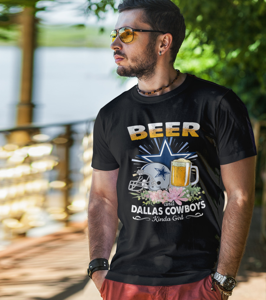 Beer And Dallas Cowboys Kinda Girl T-Shirt